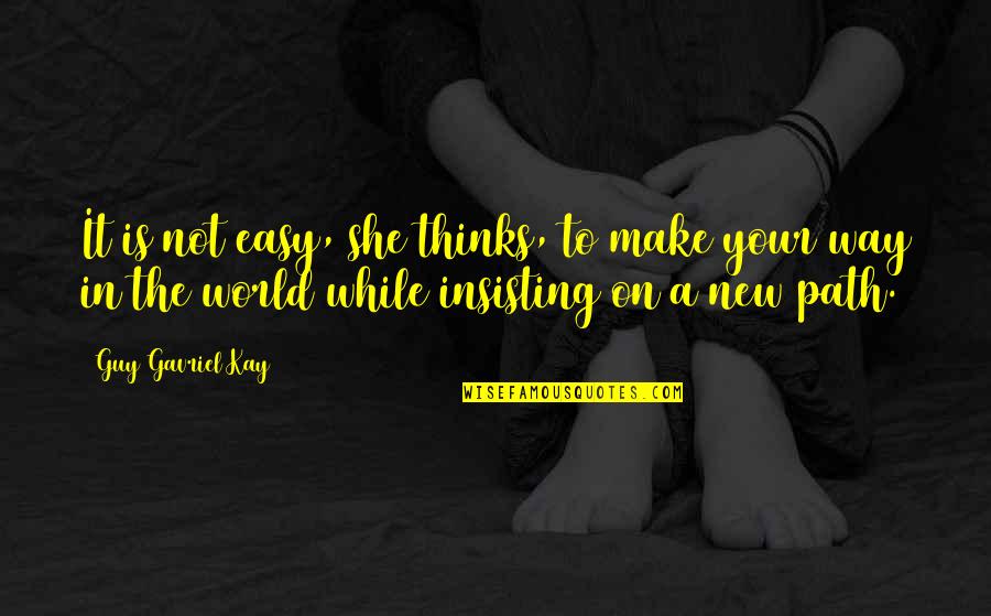 Easy Way Quotes By Guy Gavriel Kay: It is not easy, she thinks, to make