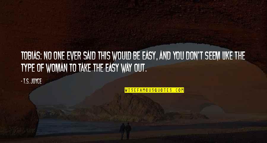 Easy Way Quotes By T.S. Joyce: TOBIAS: No one ever said this would be