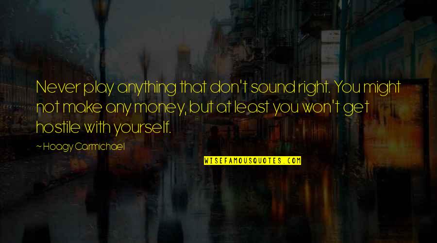 Easy Winter Quotes By Hoagy Carmichael: Never play anything that don't sound right. You Easy Winter Quotes By Hoagy Carmichael: Never play anything that don't sound right. You