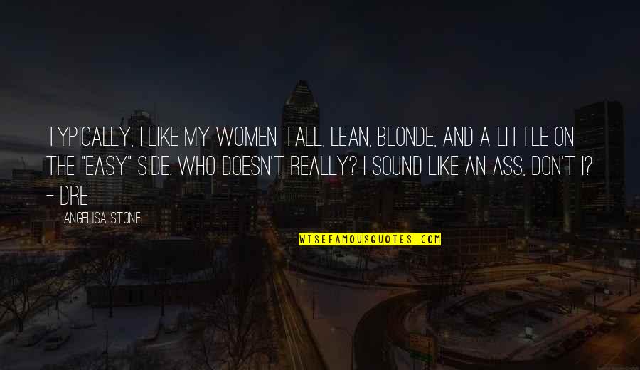 Easy Women Quotes By Angelisa Stone: Typically, I like my women tall, lean, blonde,