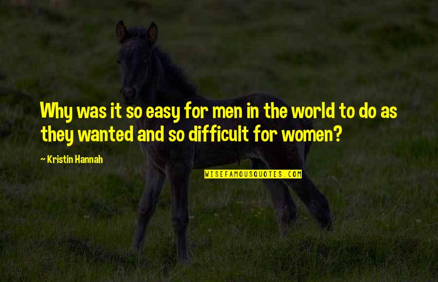 Easy Women Quotes By Kristin Hannah: Why was it so easy for men in