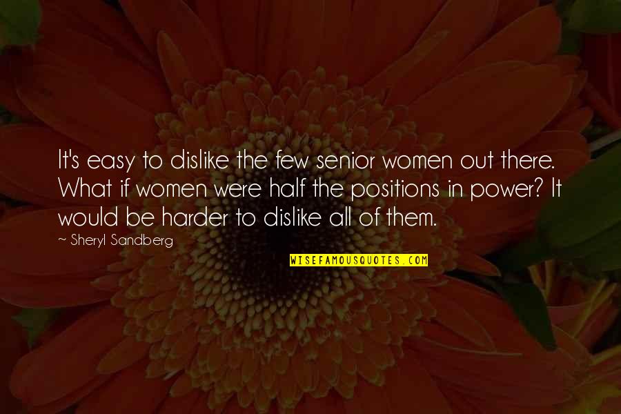 Easy Women Quotes By Sheryl Sandberg: It's easy to dislike the few senior women
