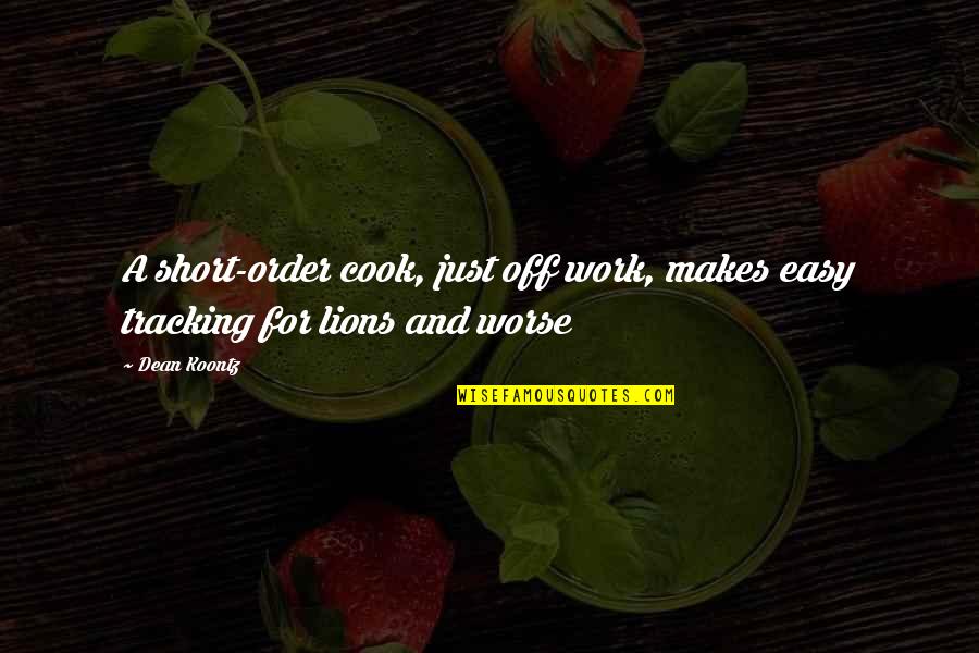 Easy Work Quotes By Dean Koontz: A short-order cook, just off work, makes easy