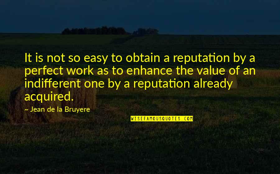 Easy Work Quotes By Jean De La Bruyere: It is not so easy to obtain a