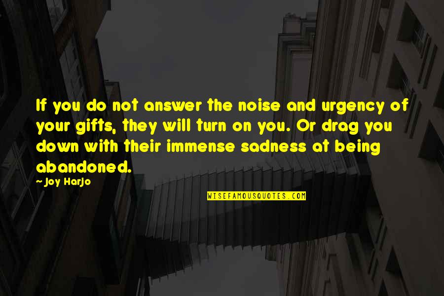 Easy4men Quotes By Joy Harjo: If you do not answer the noise and