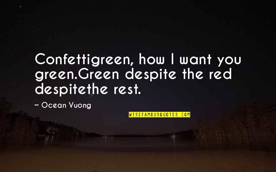 Easy4men Quotes By Ocean Vuong: Confettigreen, how I want you green.Green despite the