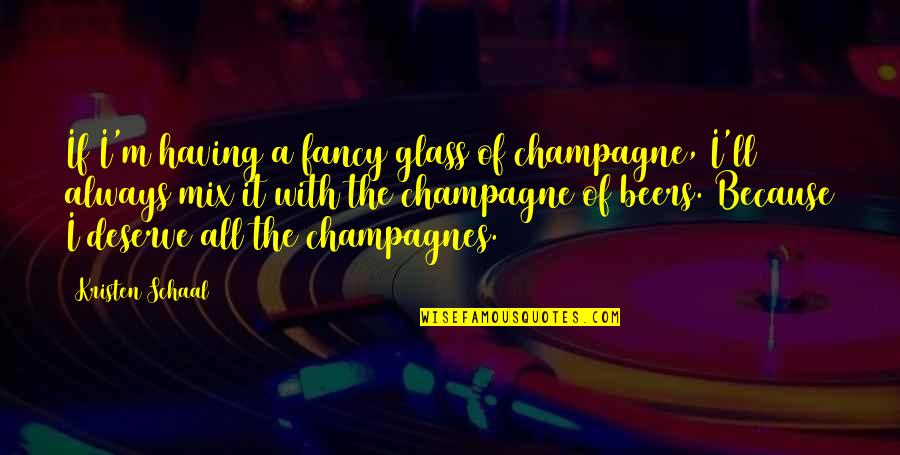 Easyhan Mo Lang Quotes By Kristen Schaal: If I'm having a fancy glass of champagne,