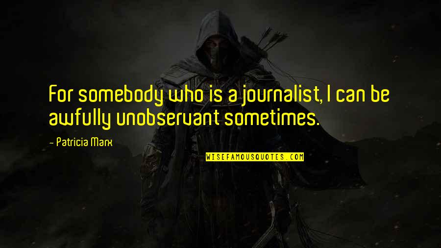 Easyhan Mo Lang Quotes By Patricia Marx: For somebody who is a journalist, I can