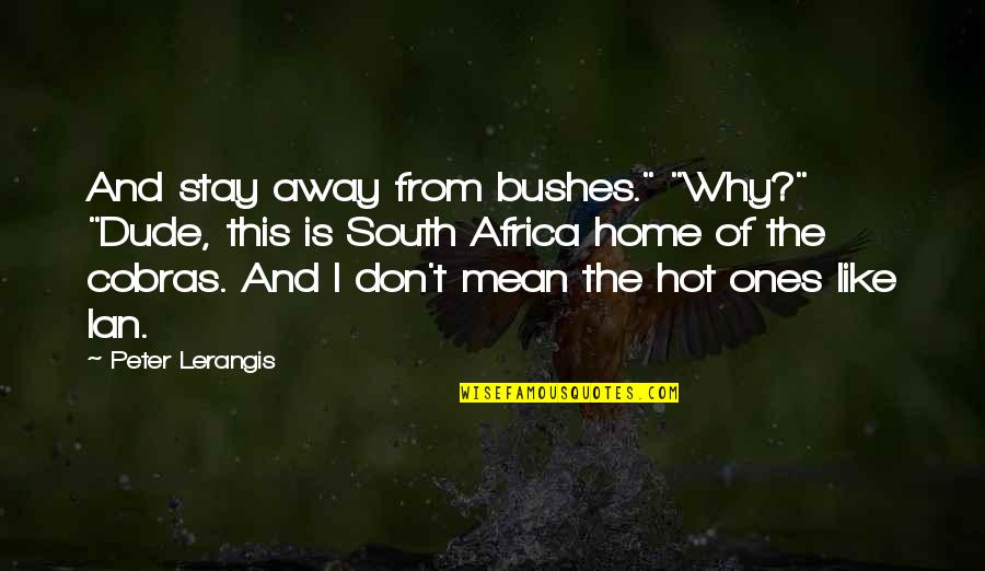 Easyhan Mo Lang Quotes By Peter Lerangis: And stay away from bushes." "Why?" "Dude, this