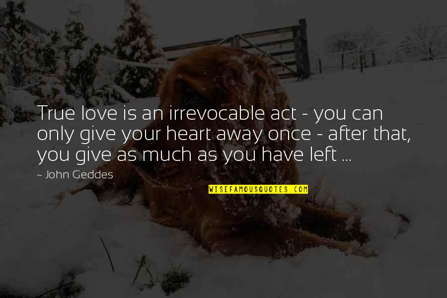 Easyslot Quotes By John Geddes: True love is an irrevocable act - you
