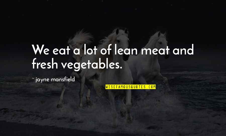 Eat A Lot Quotes By Jayne Mansfield: We eat a lot of lean meat and