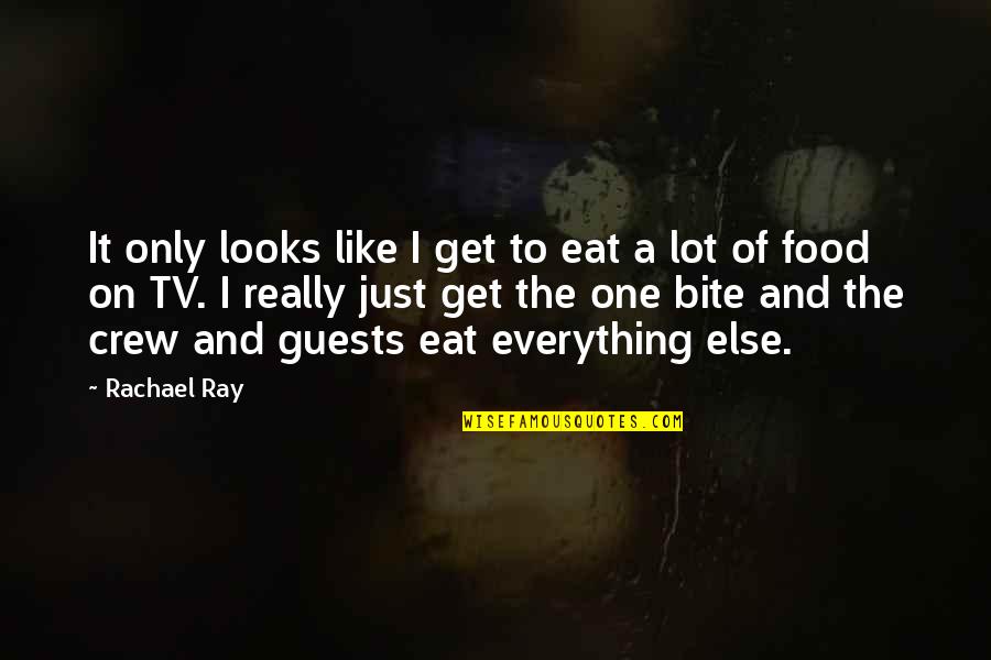 Eat A Lot Quotes By Rachael Ray: It only looks like I get to eat