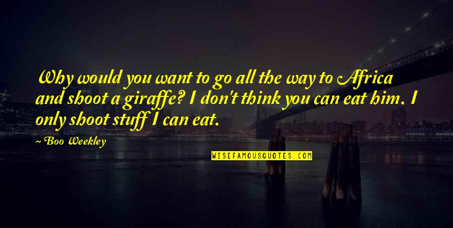 Eat All You Can Quotes By Boo Weekley: Why would you want to go all the Eat All You Can Quotes By Boo Weekley: Why would you want to go all the