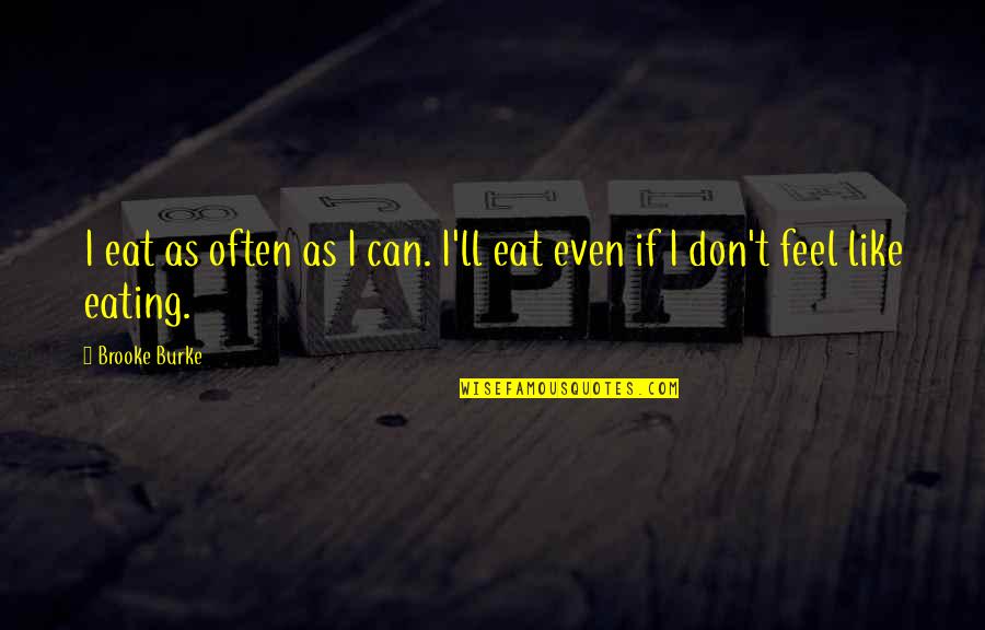 Eat All You Can Quotes By Brooke Burke: I eat as often as I can. I'll
