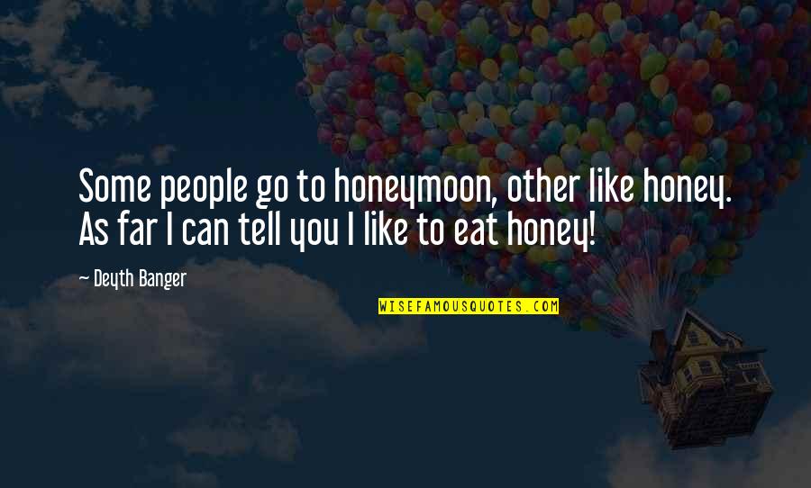 Eat All You Can Quotes By Deyth Banger: Some people go to honeymoon, other like honey.