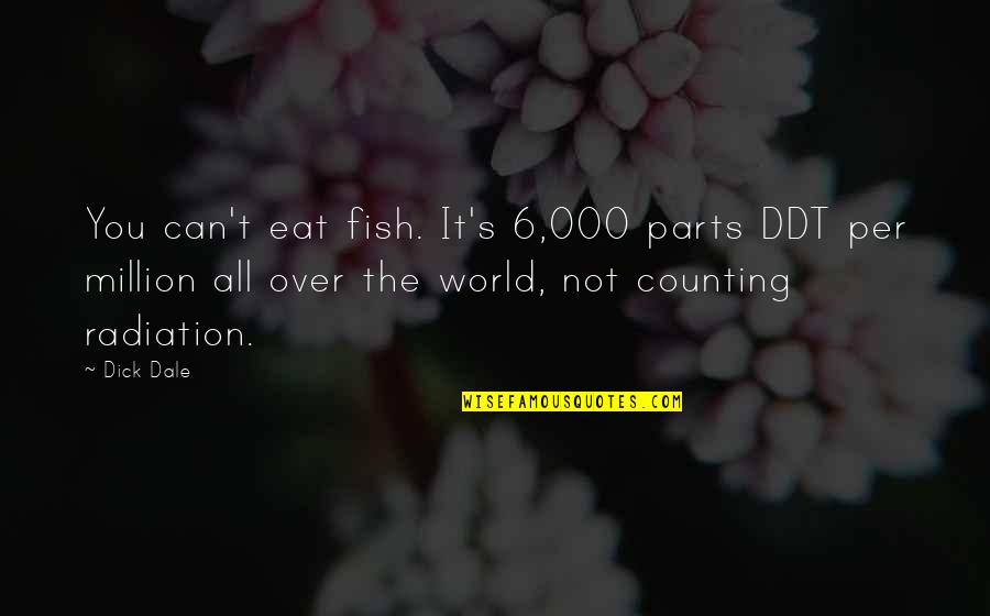 Eat All You Can Quotes By Dick Dale: You can't eat fish. It's 6,000 parts DDT