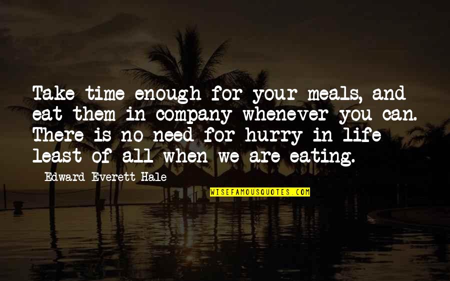 Eat All You Can Quotes By Edward Everett Hale: Take time enough for your meals, and eat
