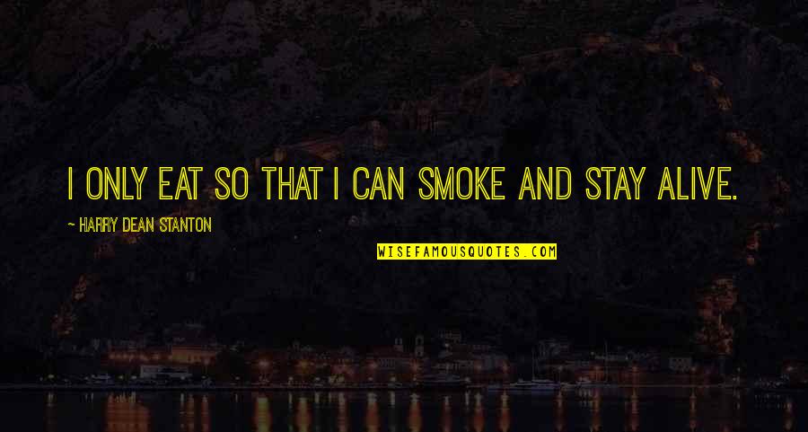 Eat All You Can Quotes By Harry Dean Stanton: I only eat so that I can smoke Eat All You Can Quotes By Harry Dean Stanton: I only eat so that I can smoke