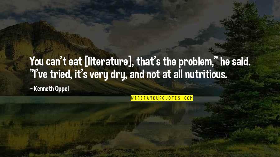 Eat All You Can Quotes By Kenneth Oppel: You can't eat [literature], that's the problem," he