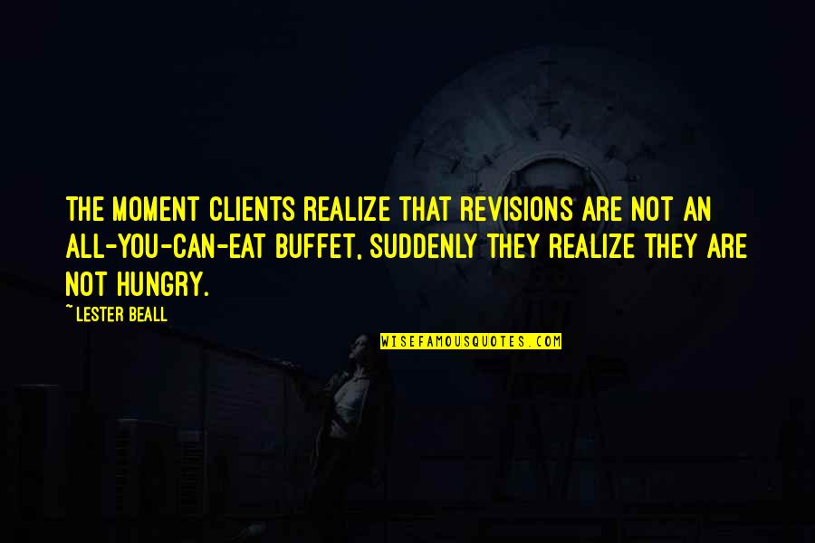 Eat All You Can Quotes By Lester Beall: The moment clients realize that revisions are not