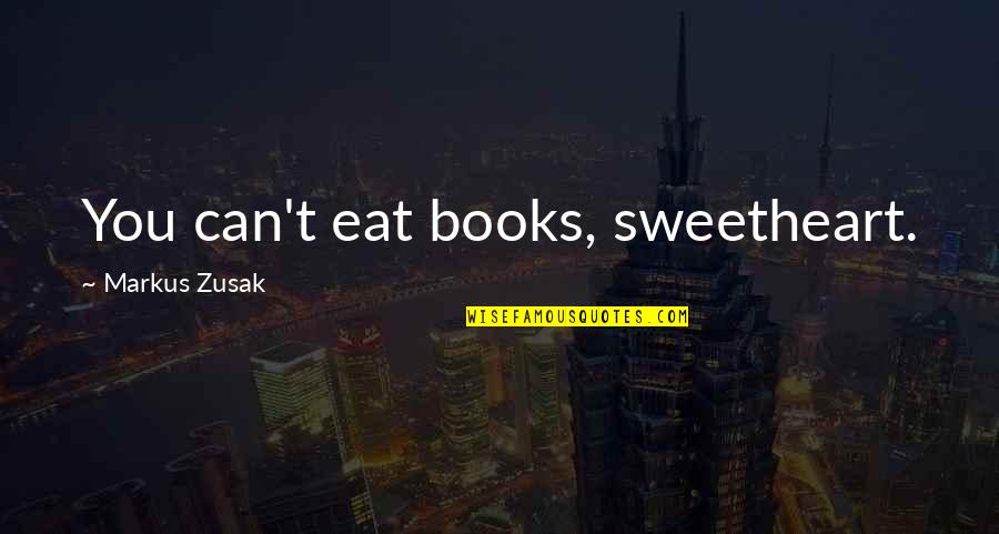 Eat All You Can Quotes By Markus Zusak: You can't eat books, sweetheart.