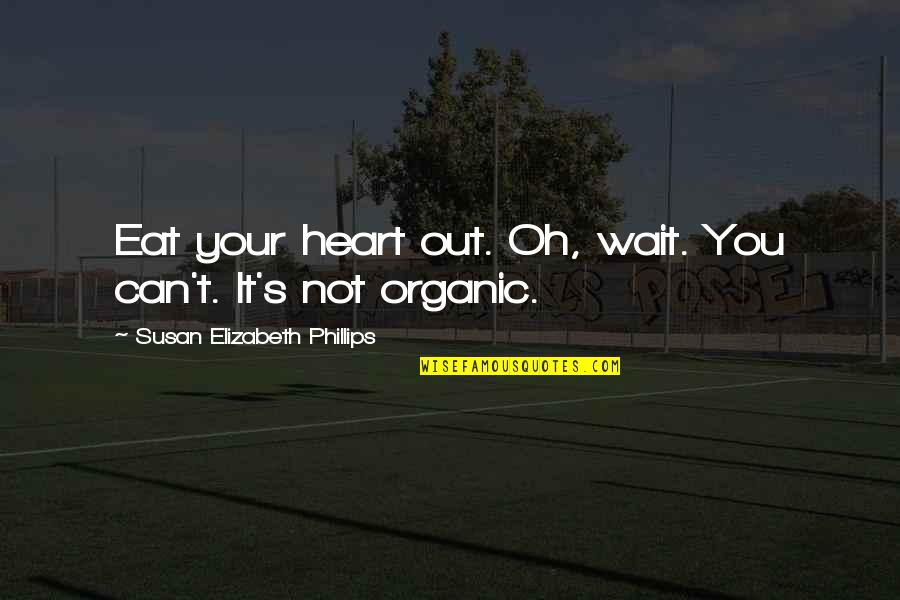 Eat All You Can Quotes By Susan Elizabeth Phillips: Eat your heart out. Oh, wait. You can't.