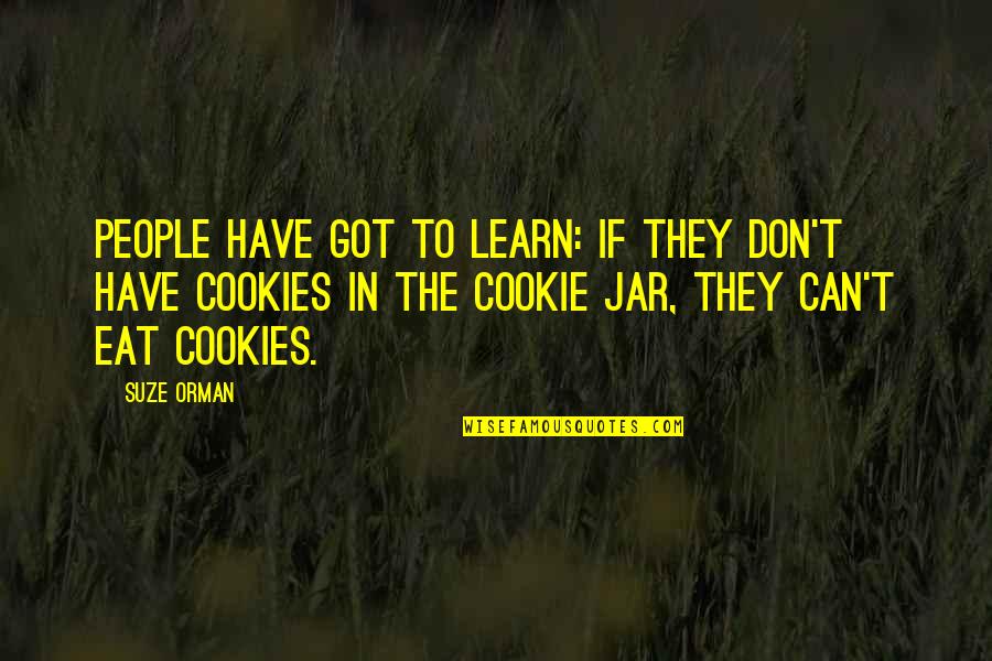 Eat All You Can Quotes By Suze Orman: People have got to learn: if they don't