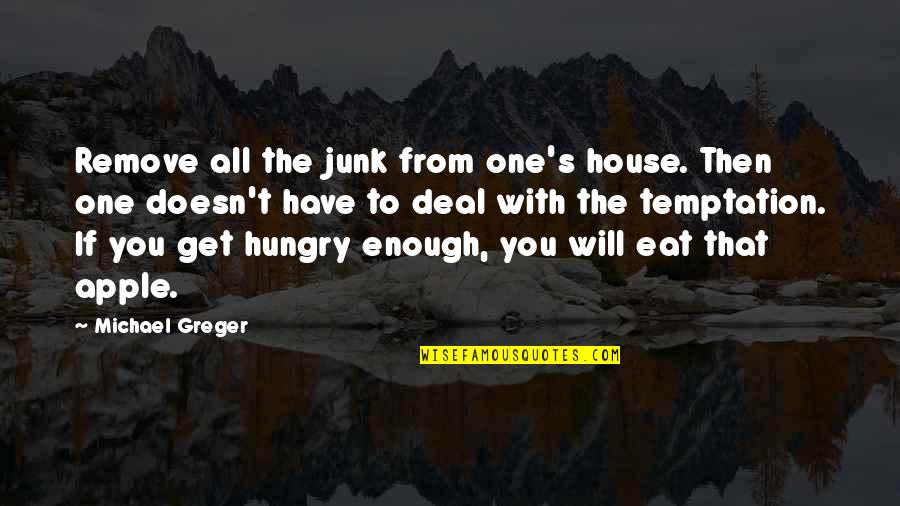 Eat Apple Quotes By Michael Greger: Remove all the junk from one's house. Then