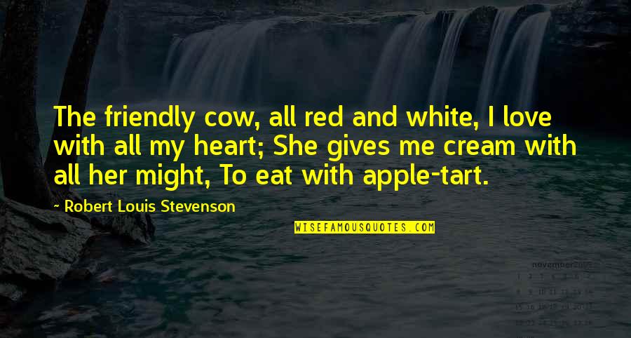Eat Apple Quotes By Robert Louis Stevenson: The friendly cow, all red and white, I