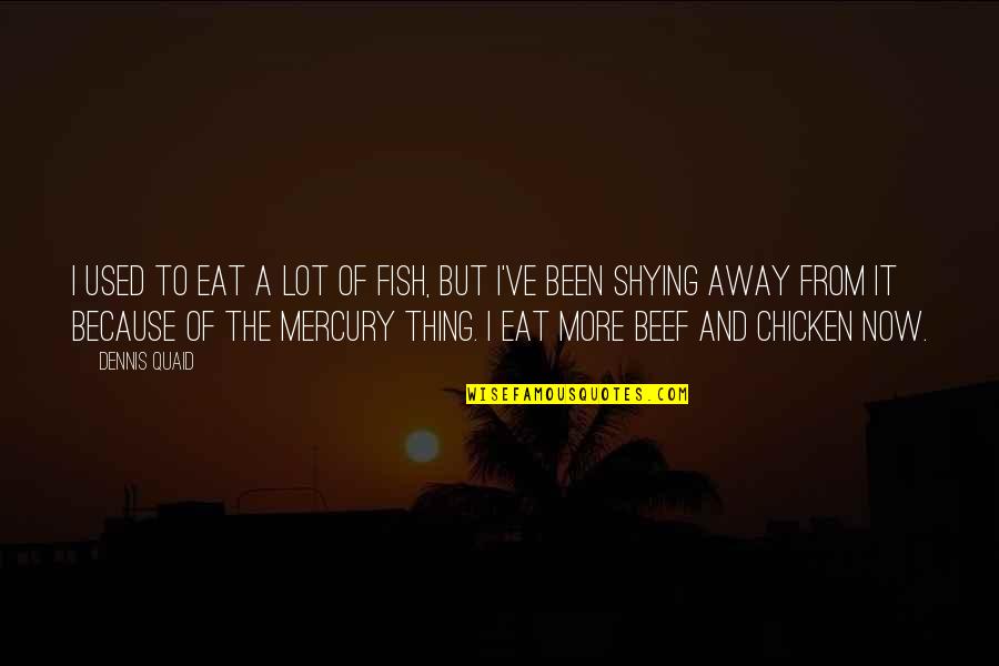 Eat Beef Quotes By Dennis Quaid: I used to eat a lot of fish, Eat Beef Quotes By Dennis Quaid: I used to eat a lot of fish,