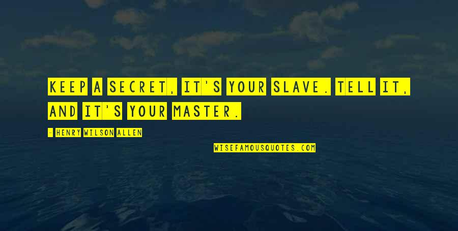 Eat Brains Quotes By Henry Wilson Allen: Keep a secret, it's your slave. Tell it,