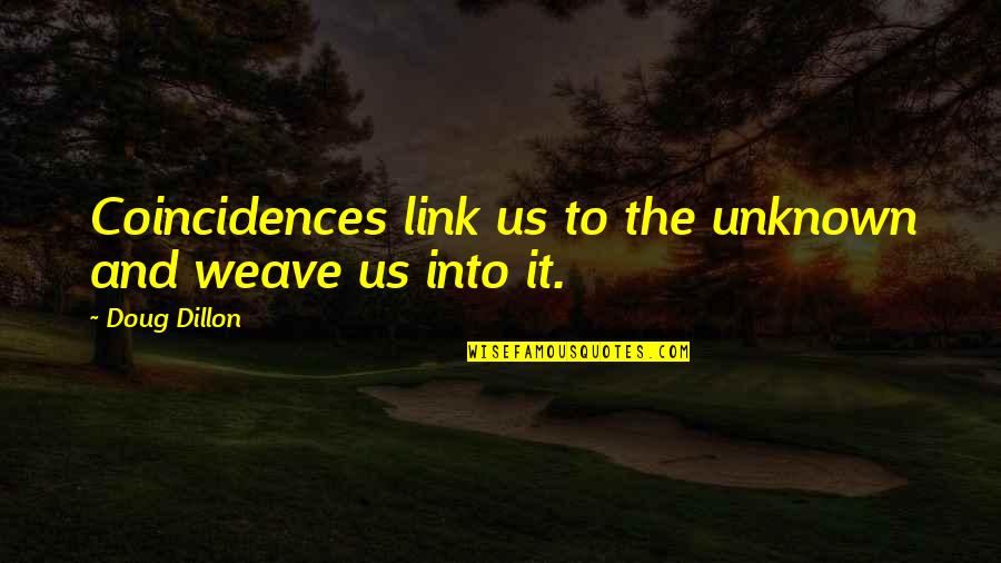 Eat Breakfast Like A King Quote Quotes By Doug Dillon: Coincidences link us to the unknown and weave
