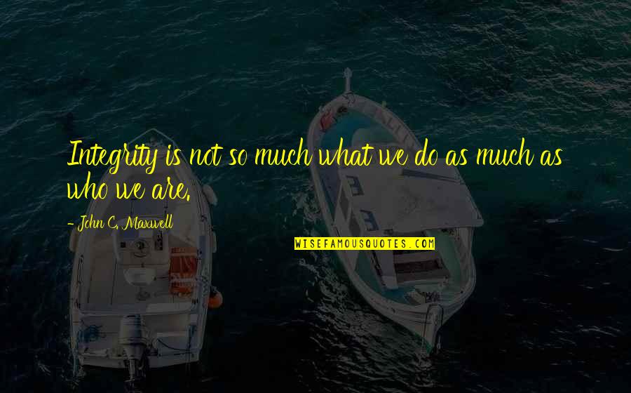 Eat Breakfast Like A King Quote Quotes By John C. Maxwell: Integrity is not so much what we do Eat Breakfast Like A King Quote Quotes By John C. Maxwell: Integrity is not so much what we do
