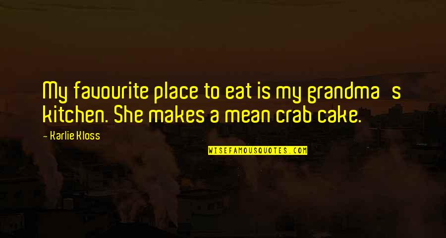 Eat Cake Quotes By Karlie Kloss: My favourite place to eat is my grandma's