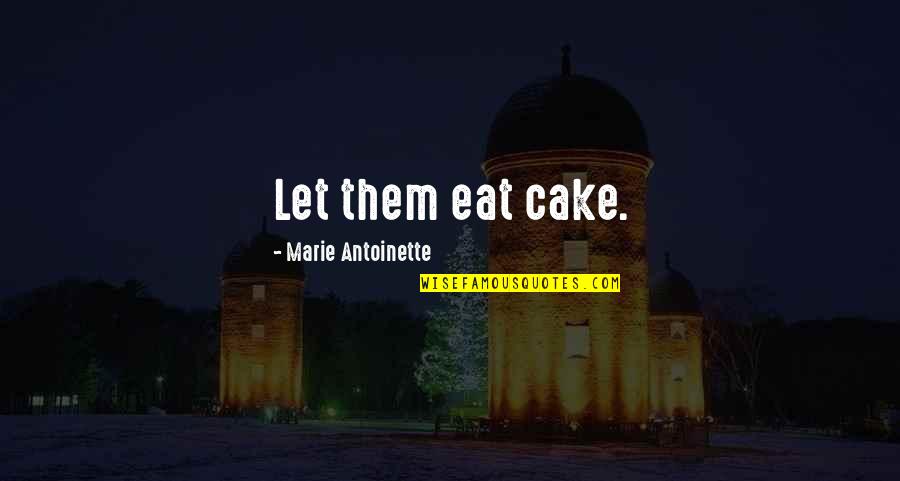 Eat Cake Quotes By Marie Antoinette: Let them eat cake.