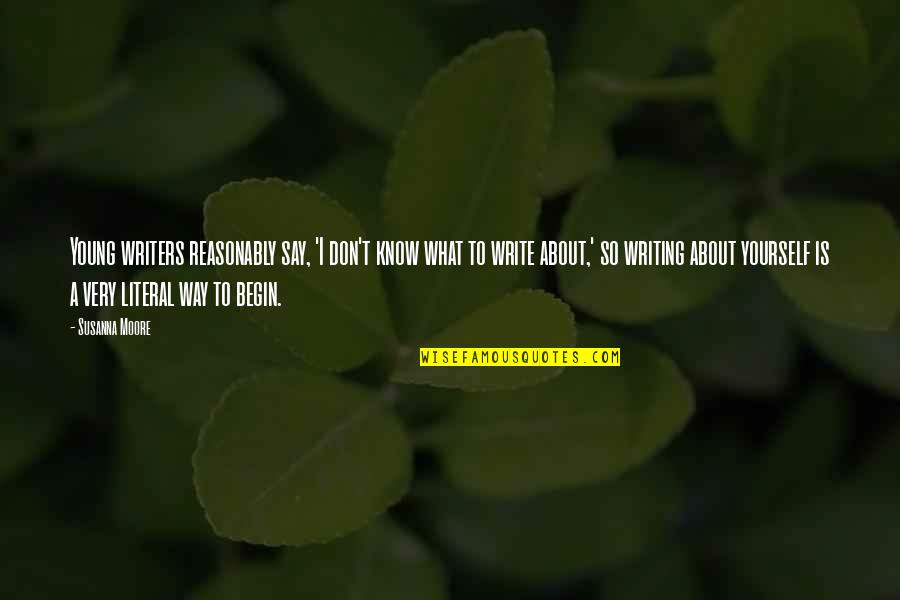 Eat Clean Work Hard Quotes By Susanna Moore: Young writers reasonably say, 'I don't know what Eat Clean Work Hard Quotes By Susanna Moore: Young writers reasonably say, 'I don't know what