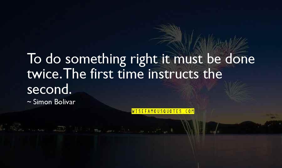 Eat Em Quotes By Simon Bolivar: To do something right it must be done