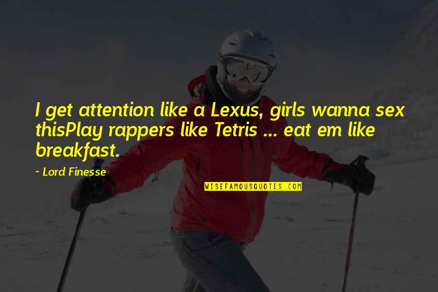 Eat Em Up Quotes By Lord Finesse: I get attention like a Lexus, girls wanna
