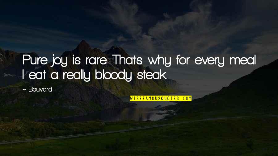 Eat Funny Quotes By Bauvard: Pure joy is rare. That's why for every