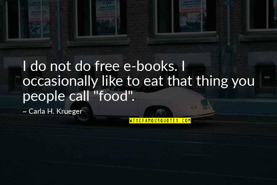 Eat Funny Quotes By Carla H. Krueger: I do not do free e-books. I occasionally