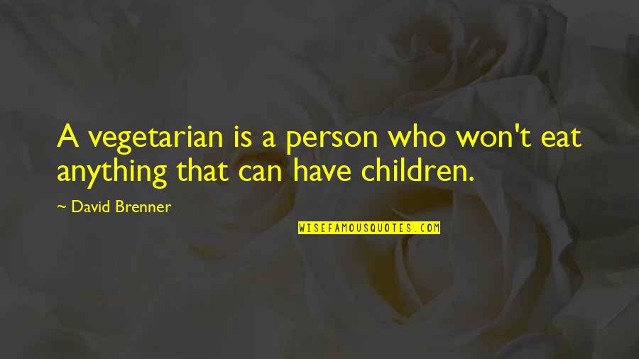 Eat Funny Quotes By David Brenner: A vegetarian is a person who won't eat