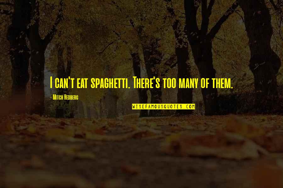 Eat Funny Quotes By Mitch Hedberg: I can't eat spaghetti. There's too many of