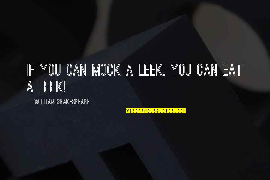 Eat Funny Quotes By William Shakespeare: If you can mock a leek, you can