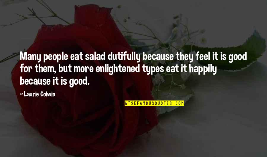 Eat Good Feel Good Quotes By Laurie Colwin: Many people eat salad dutifully because they feel