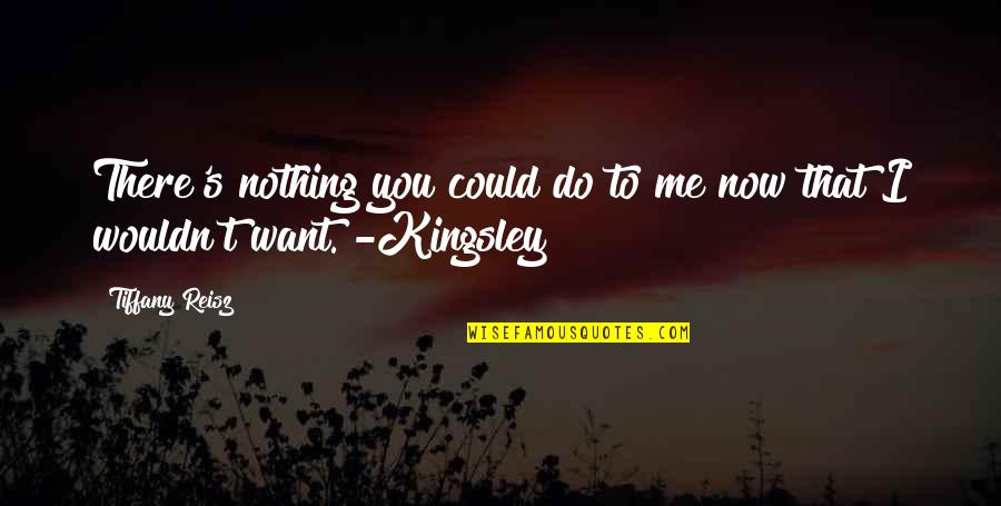 Eat Grapes Quotes By Tiffany Reisz: There's nothing you could do to me now