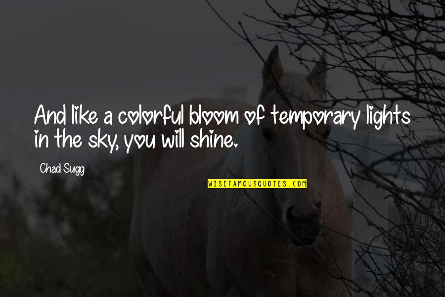 Eat Half Quotes By Chad Sugg: And like a colorful bloom of temporary lights