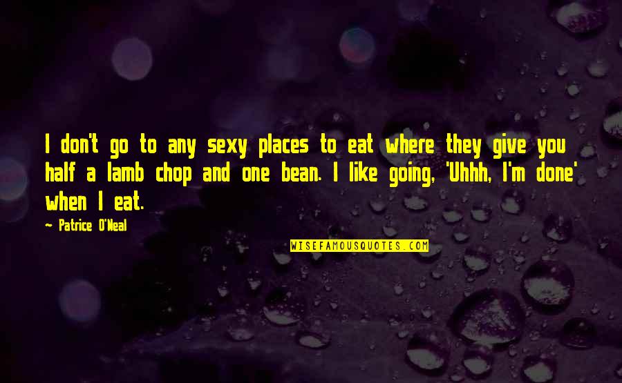 Eat Half Quotes By Patrice O'Neal: I don't go to any sexy places to Eat Half Quotes By Patrice O'Neal: I don't go to any sexy places to