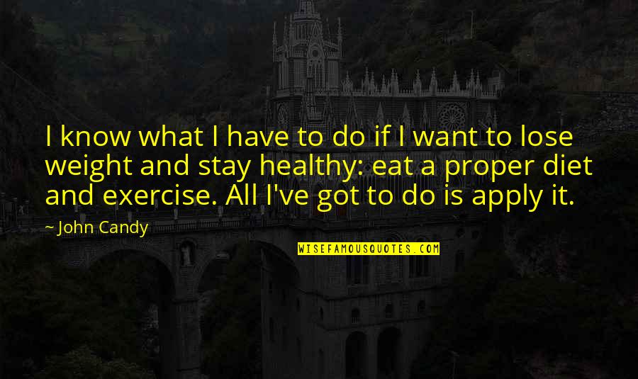 Eat Healthy Exercise Quotes By John Candy: I know what I have to do if