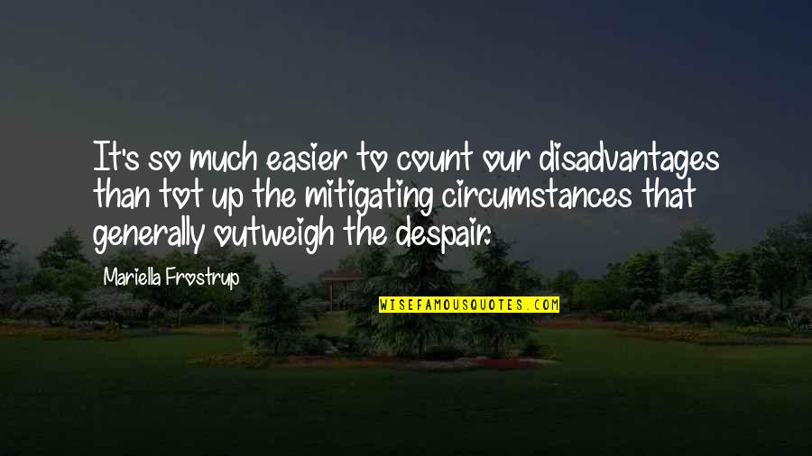 Eat Healthy Exercise Quotes By Mariella Frostrup: It's so much easier to count our disadvantages