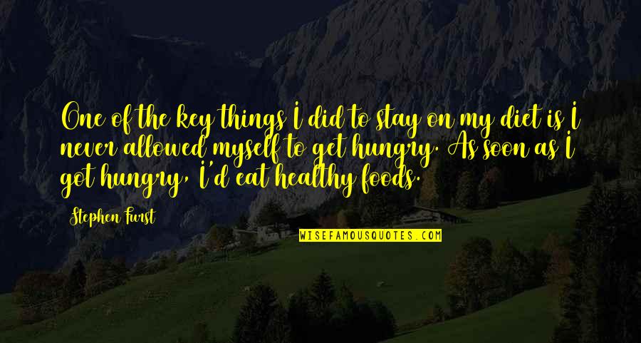 Eat Healthy Stay Healthy Quotes By Stephen Furst: One of the key things I did to